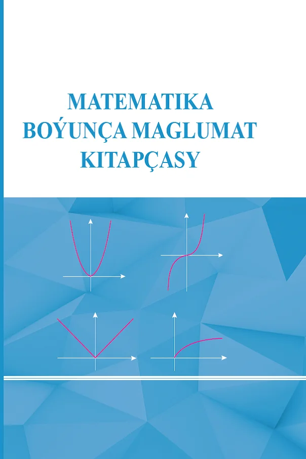 «MATEMATIKA BOÝUNÇA MAGLUMAT KITAPÇASY»  ATLY OKUW GOLLANMASY ÇAP EDILDI